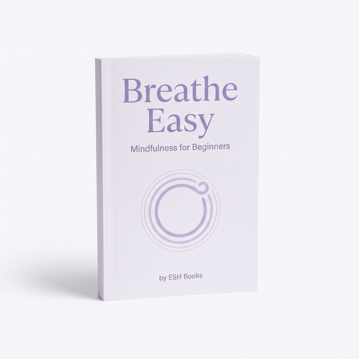 Breathe Easy - Mindfulness for Beginners by ESH Books
