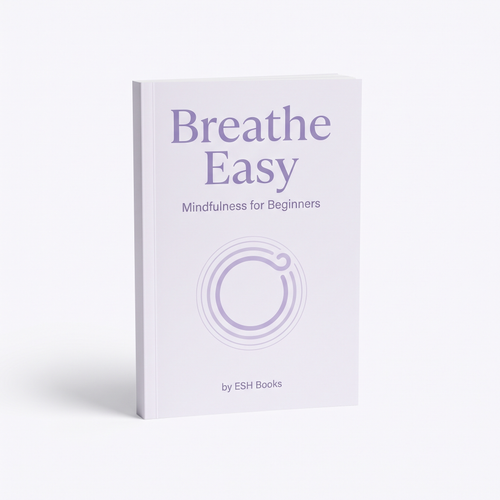 Breathe Easy - Mindfulness for Beginners by ESH Books