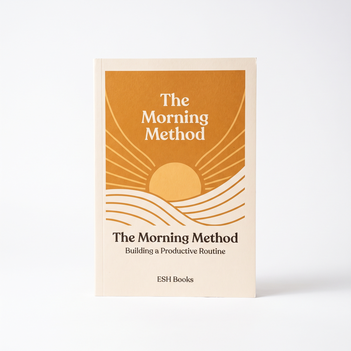 The Morning Method - Building a Productive Routine by ESH Books