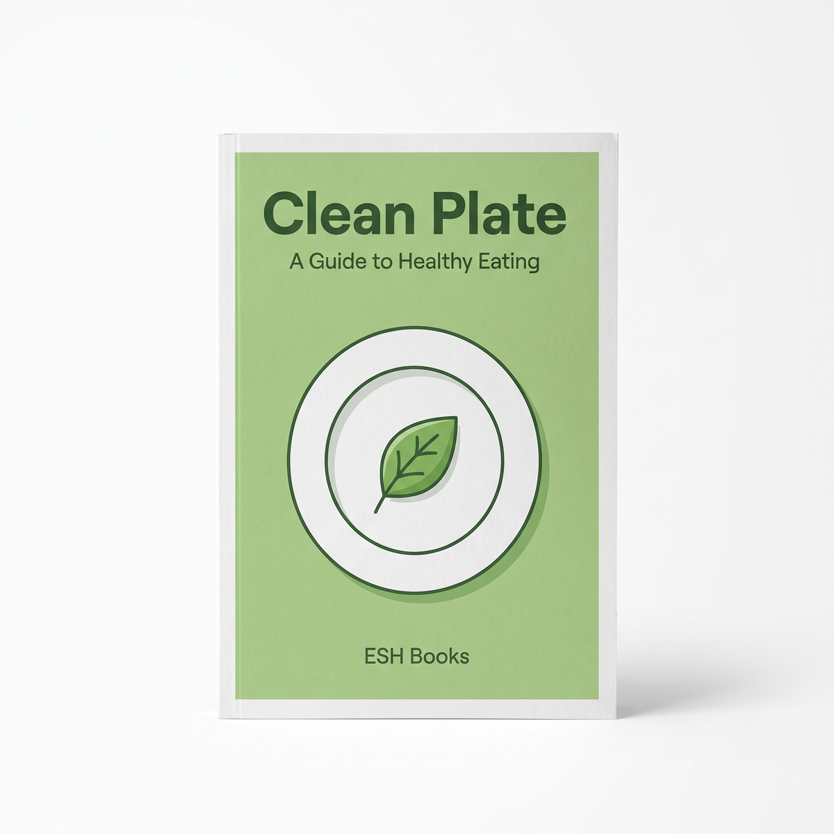 Clean Plate - A Guide to Healthy Eating by ESH Books
