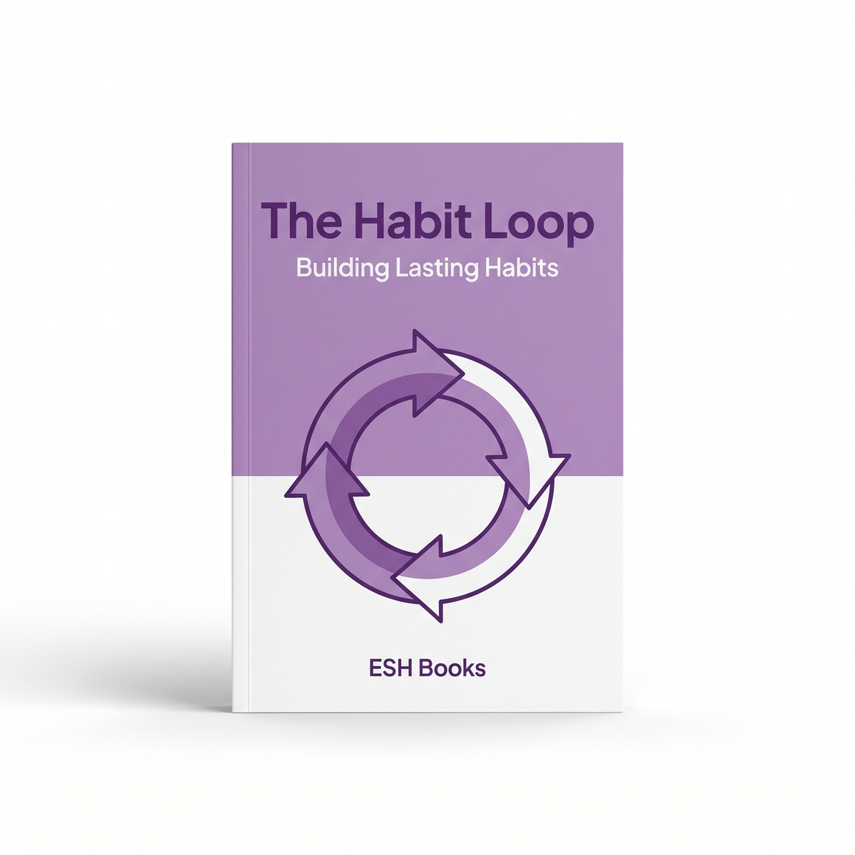 The Habit Loop - Building Lasting Habits by ESH Books